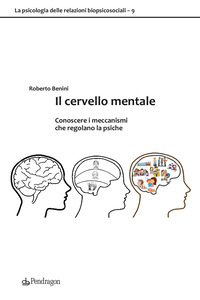 CERVELLO MENTALE - CONOSCERE I MECCANISMI CHE REGOLANO LA PSICHE