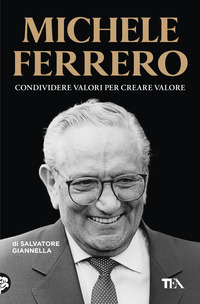 MICHELE FERRERO - CONDIVIDERE VALORI PER CREARE VALORE