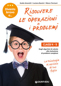 DIVENTO BRAVO A RISOLVERE LE OPERAZIONI E I PROBLEMI CLASSI 4 - 5