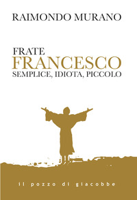 FRATE FRANCESCO SEMPLICE IDIOTA PICCOLO