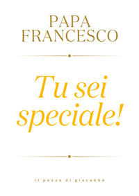 TU SEI SPECIALE !