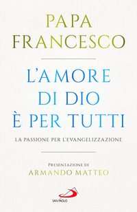 AMORE DI DIO E\' PER TUTTI - LA PASSIONE PER L\'EVANGELIZZAZIONE