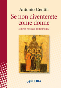 SE NON DIVENTERETE COME DONNE - SIMBOLI RELIGIOSI DEL FEMMINILE