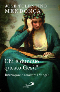 CHI E\' DUNQUE QUESTO GESU\'? INTERROGARE E ASCOLTARE I VANGELI