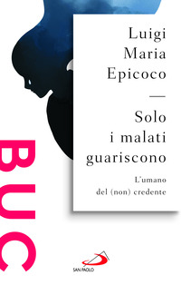 SOLO I MALATI GUARISCONO - L\'UMANO DEL NON CREDENTE