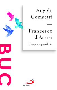 FRANCESCO D\'ASSISI - L\'UTOPIA E\' POSSIBILE !