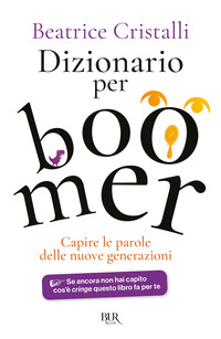 DIZIONARIO PER BOOMER - CAPIRE LE NUOVE GENERAZIONI