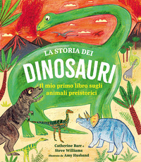 STORIA DEI DINOSAURI - IL MIO PRIMO LIBRO SUGLI ANIMALI PREISTORICI