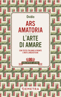 ARS AMATORIA - L\'ARTE DI AMARE TESTO LATINO A FRONTE