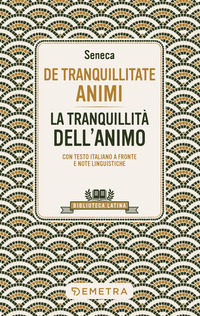 DE TRANQUILLITATE ANIMI - LA TRANQUILLITA\' DELL\'ANIMA TESTO LATINO A FRONTE