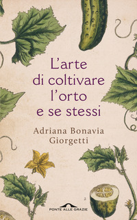 ARTE DI COLTIVARE L\'ORTO E SE STESSI