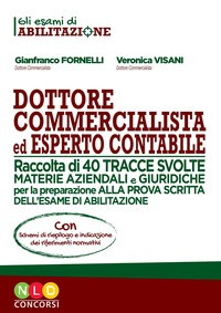DOTTORE COMMERCIALISTA ED ESPERTO CONTABILE - RACCOLTA DI 40 TRACCE SVOLTE di FORNELLI G. - VISANI V.