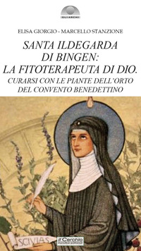 SANTA ILDEGARDA DI BINGEN - LA FITOTERAPEUTA DI DIO CURARSI CON LE PIANTE DELL\'ORTO DEL CONVENTO