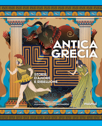 ANTICA GRECIA - STORIE D\'AMORE E RIBELLIONE