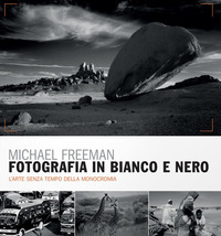 FOTOGRAFIA IN BIANCO E NERO - L\'ARTE SENZA TEMPO DELLA MONOCROMIA