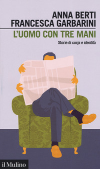 UOMO CON TRE MANI - STORIE DI CORPI E IDENTITA\'