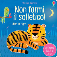 NON FARMI IL SOLLETICO DICE LA TIGRE