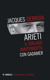 ARIETI - IL DIALOGO ININTERROTTO CON GADAMER di DERRIDA JACQUES