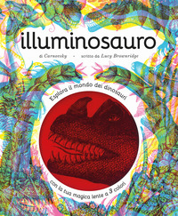 ILLUMINOSAURO - ESPLORA IL MONDO DEI DINOSAURI CON LA TUA MAGICA LENTE A 3 COLORI