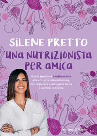 NUTRIZIONISTA PER AMICA - GUIDA PRATICA E SENTIMENTALE ALLA CORRETTA ALIMENTAZIONE PER IMPARARE