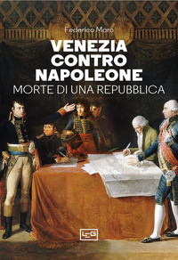 VENEZIA CONTRO NAPOLEONE - MORTE DI UNA REPUBBLICA