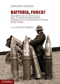 BATTERIA FUOCO ! RICORDI DI UN UFFICIALE DEL 71° WERFER REGIMENT DURANTE LA CAMPAGNA D\'ITALIA 1943