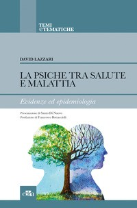 PSICHE TRA SALUTE E MALATTIA - EVIDENZE ED EPIDEMIOLOGIA di LAZZARI DAVID