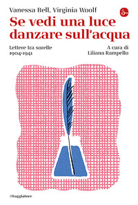 SE VEDI UNA LUCE DANZARE SULL\'ACQUA - LETTERE TRA SORELLE 1904 - 1941