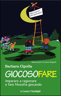 GIOCOSOFARE - IMPARARE A RAGIONARE E FARE FILOSOFIA GIOCANDO