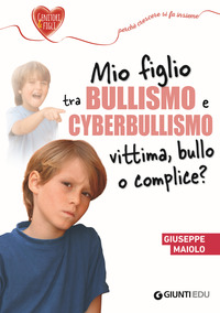 MIO FIGLIO TRA BULLISMO E CYBERBULLISMO VITTIMA BULLO O COMPLICE ?