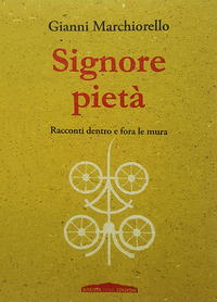 SIGNORE PIETA\' - RACCONTI DENTRO E FORA LE MURA