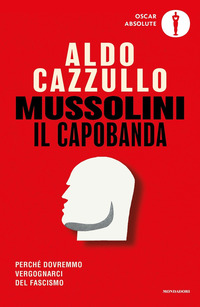 MUSSOLINI IL CAPOBANDA - PERCHE\' DOVREMMO VERGOGNARCI DEL FASCISMO