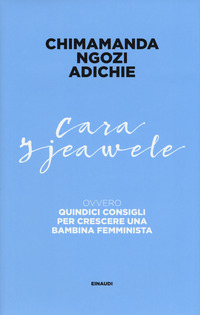 CARA IJEAWELE - OVVERO QUINDICI CONSIGLI PER CRESCERE UNA BAMBINA FEMMINISTA