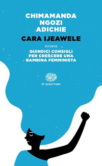 CARA IJEAWELE OVVERO QUINDICI CONSIGLI PER CRESCERE UNA BAMBINA FEMMINISTA