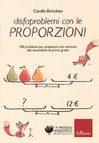 DISFAPROBLEMI CON LE PROPORZIONI - 100 PROBLEMI PER PREPARARSI CON SERENITA\' ALLA SECONDARIA DI