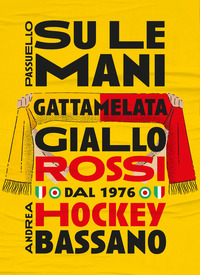 SU LE MANI - GATTAMELATA GIALLO ROSSI DAL 1976 HOCKEY BASSANO