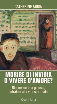 MORIRE DI INVIDIA O VIVERE D\'AMORE ? RICONOSCERE LA GELOSIA INTRALCIO ALLA VITA SPIRITUALE