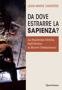 DA DOVE ESTRARRE LA SAPIENZA ? - LA SAPIENZA BIBLICA DALL\'ANTICO AL NUOVO TESTAMENTO