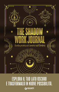 THE SHADOW WORK JOURNAL - GUIDA PRATICA AL LAVORO SULL\'OMBRA