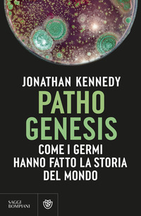 PATHOGENESIS - COME I GERMI HANNO FATTO LA STORIA DEL MONDO