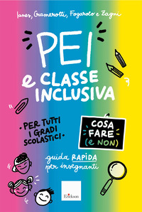 PEI E CLASSE INCLUSIVA - COSA FARE E NON GUIDA RAPIDA PER INSEGNANTI PER TUTTI I GRADI