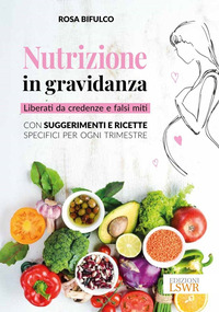 NUTRIZIONE IN GRAVIDANZA - LIBERATI DA CREDENZE E FALSI MITI