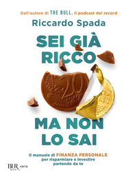 SEI GIA\' RICCO MA NON LO SAI - IL MANUALE DI FINANZA PERSONALE PER RISPARMIARE E INVESTIRE