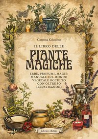 LIBRO DELLE PIANTE MAGICHE - ERBE PROFUMI MAGIE MANUALE SUL MONDO VEGETALE OCCULTO