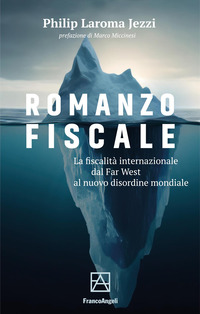 ROMANZO FISCALE - LA FISCALITA\' INTERNAZIONALE DAL FAR WEST AL NUOVO DISORDINE MONDIALE