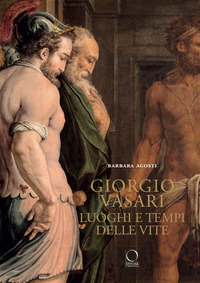 GIORGIO VASARI - LUOGHI E TEMPI DELLE VITE - NUOVA EDIZ.