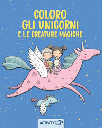 COLORO GLI UNICORNI E LE CREATURE MAGICHE