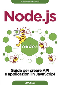 NODE JS - GUIDA PER CREARE API E APPLICAZIONI IN JAVASCRIPT