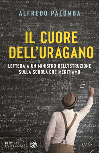 CUORE DELL\'URAGANO - LETTERA A UN MINISTRO DELL\'ISTRUZIONE SULLA SCUOLA CHE MERITIAMO