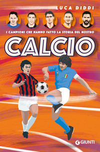 CAMPIONI CHE HANNO FATTO LA STORIA DEL NOSTRO CALCIO